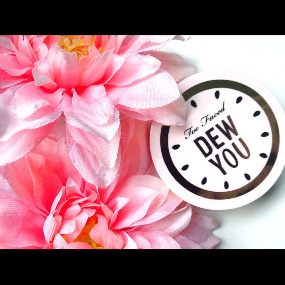 Too Faced Dew You